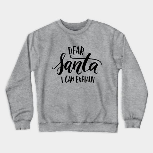 Dear Santa I can Explain Crewneck Sweatshirt by oksmash